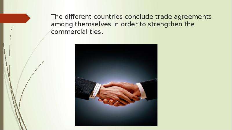 The different countries conclude trade agreements among themselves in order to strengthen the commer