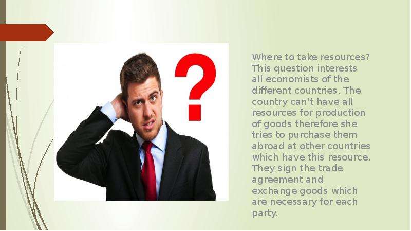 Where to take resources? This question interests all economists of the different countries. The coun