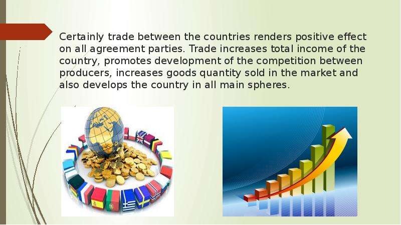 Certainly trade between the countries renders positive effect on all agreement parties. Trade increa