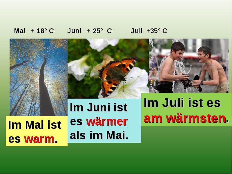 Mai + 18° C Juni + 25° C Juli +35° C