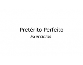 Pretérito Perfeito. Exercícios