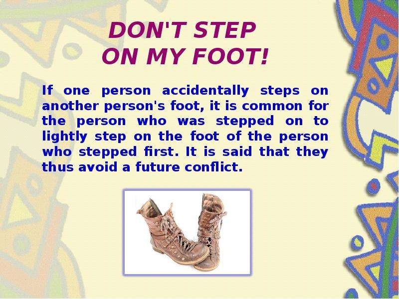 DON'T STEP ON MY FOOT! If one person accidentally steps on another person's foot, it is co