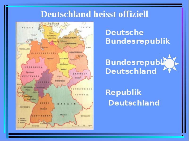 Deutschland heisst offiziell Deutsche Bundesrepublik Bundesrepublik Deutschland Republik Deutschland