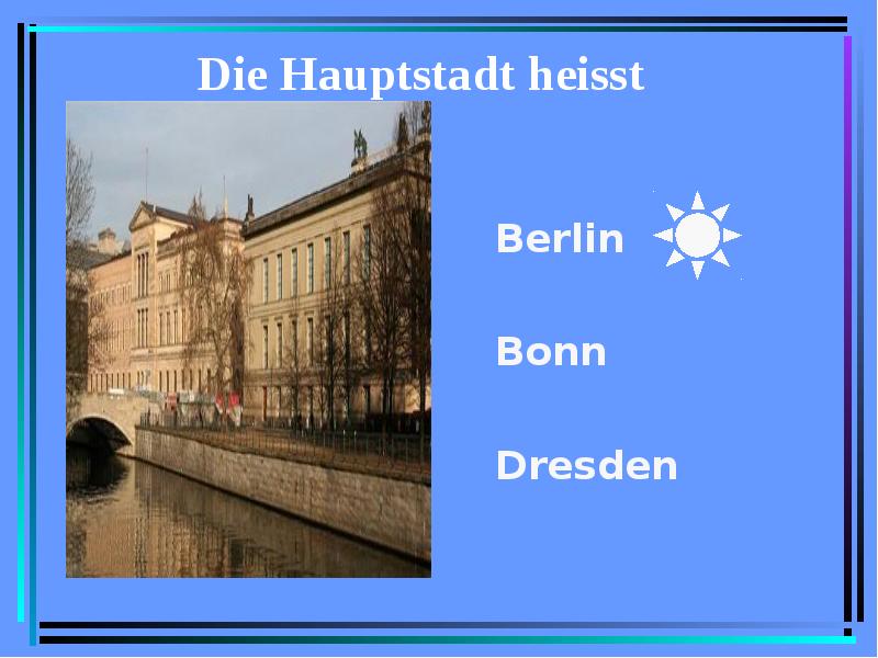 Die Hauptstadt heisst Berlin Bonn Dresden