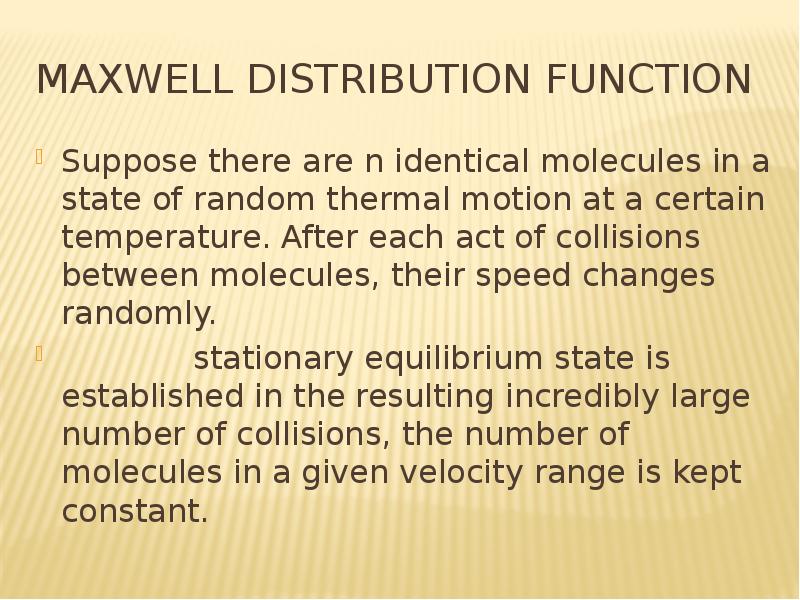Maxwell distribution function Suppose there are n identical molecules in a state of random thermal m
