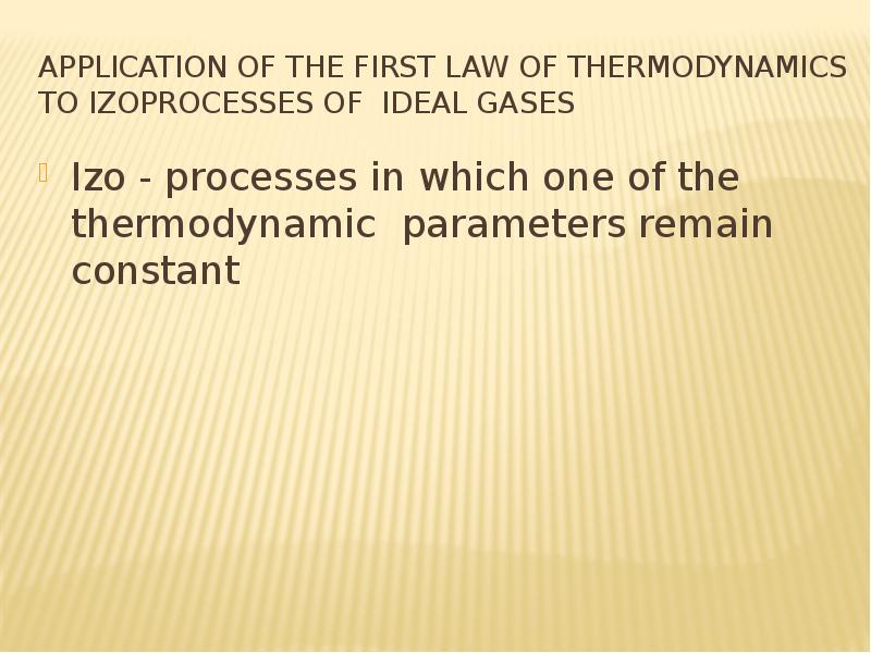 Application of the first law of thermodynamics to Izoprocesses of ideal gases Izo - processes in whi