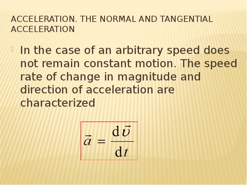Acceleration. The normal and tangential acceleration In the case of an arbitrary speed does not rema