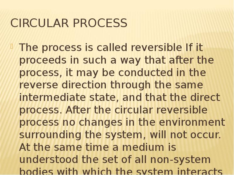 Circular process The process is called reversible If it proceeds in such a way that after the proces