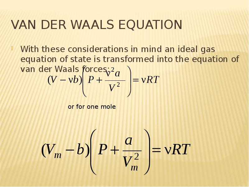 Van der Waals equation With these considerations in mind an ideal gas equation of state is transform