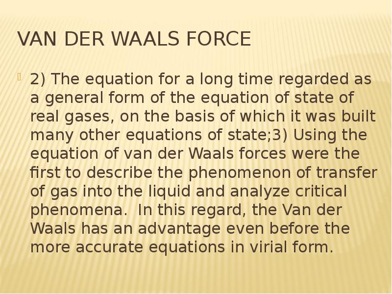 Van der Waals force 2) The equation for a long time regarded as a general form of the equation of st