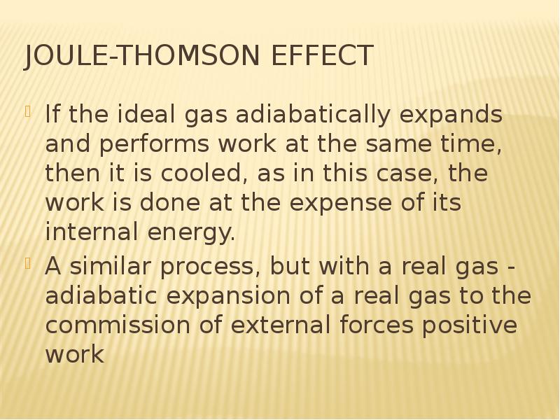 Joule-Thomson effect If the ideal gas adiabatically expands and performs work at the same time, then