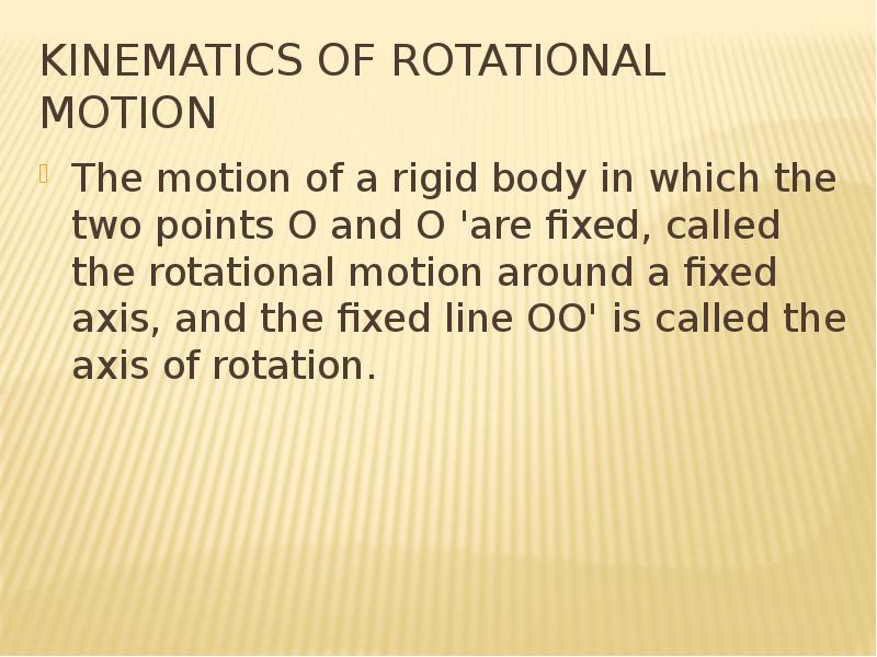 Kinematics of rotational motion The motion of a rigid body in which the two points O and O 'are