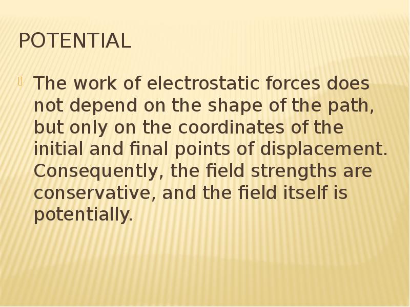 potential The work of electrostatic forces does not depend on the shape of the path, but only on the