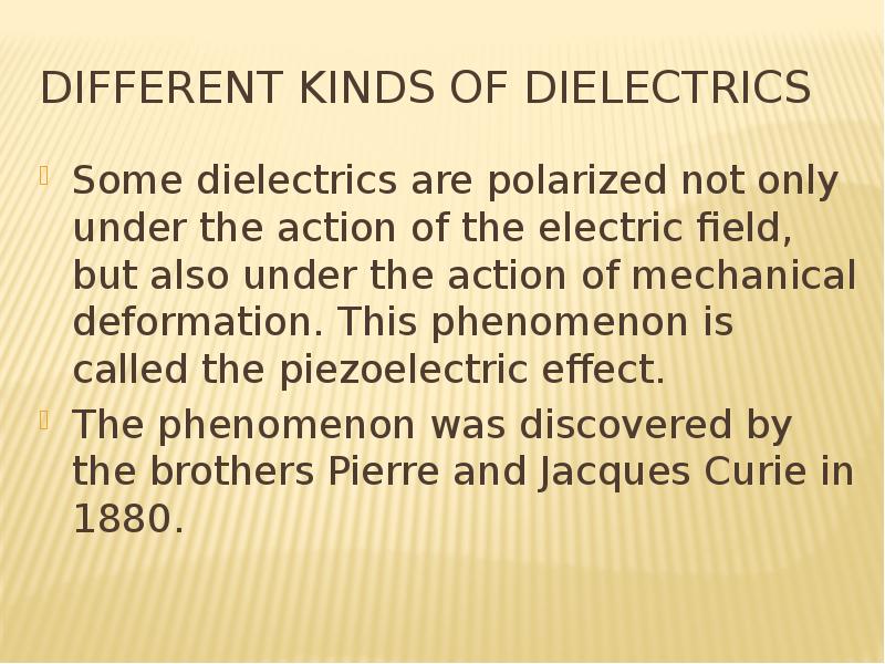 Different kinds of dielectrics Some dielectrics are polarized not only under the action of the elect
