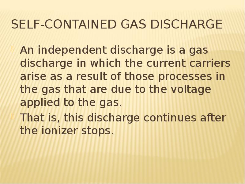 Self-contained gas discharge An independent discharge is a gas discharge in which the current carrie