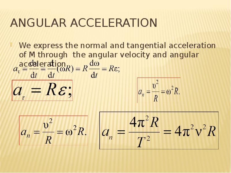 angular acceleration We express the normal and tangential acceleration of M through the angular velo