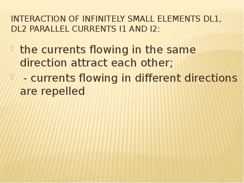 Interaction of infinitely small elements dl1, dl2 parallel currents I1 and I2: the currents flowing