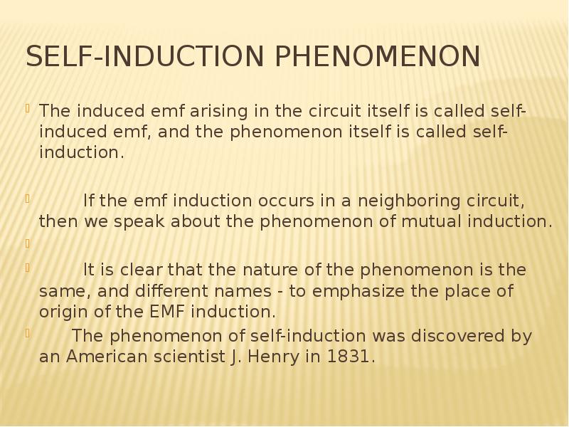 Self-induction phenomenon The induced emf arising in the circuit itself is called self-induced emf,