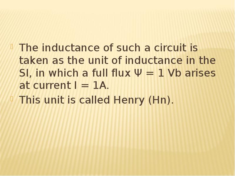 The inductance of such a circuit is taken as the unit of inductance in the SI, in which a full flux