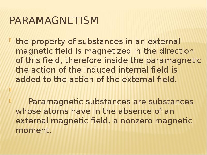Paramagnetism the property of substances in an external magnetic field is magnetized in the directio