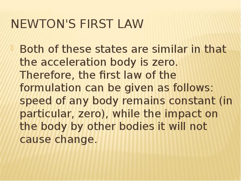 Newton's First Law Both of these states are similar in that the acceleration body is zero. Ther