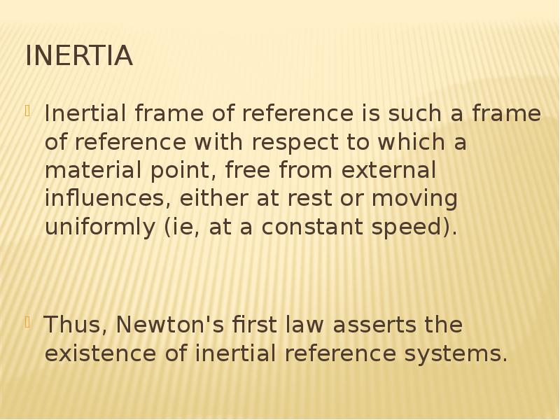 inertia Inertial frame of reference is such a frame of reference with respect to which a material po