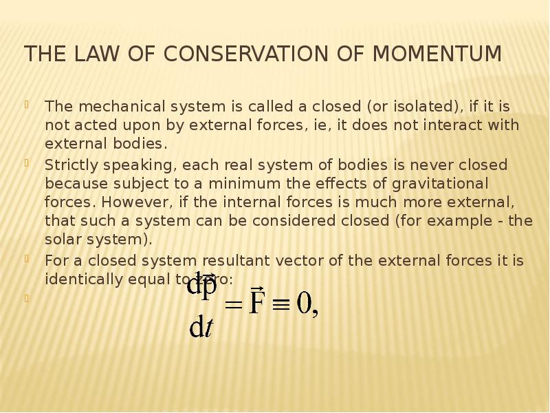 The law of conservation of momentum The mechanical system is called a closed (or isolated), if it is