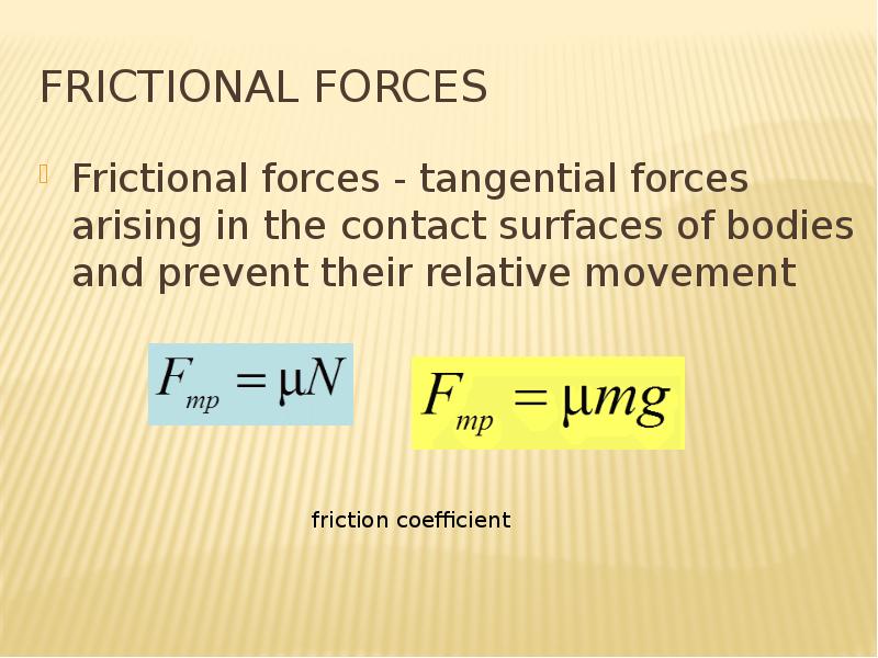 frictional forces Frictional forces - tangential forces arising in the contact surfaces of bodies an