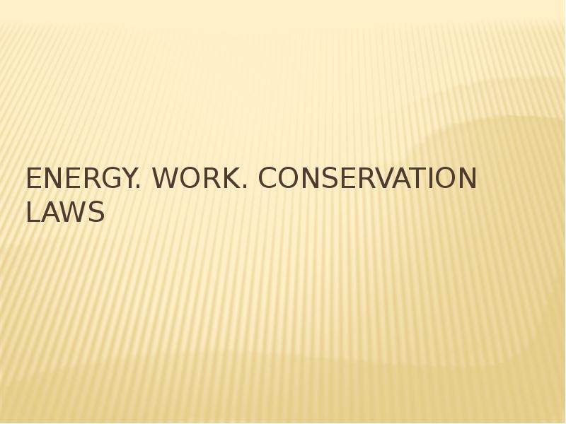 ENERGY. work. CONSERVATION LAWS