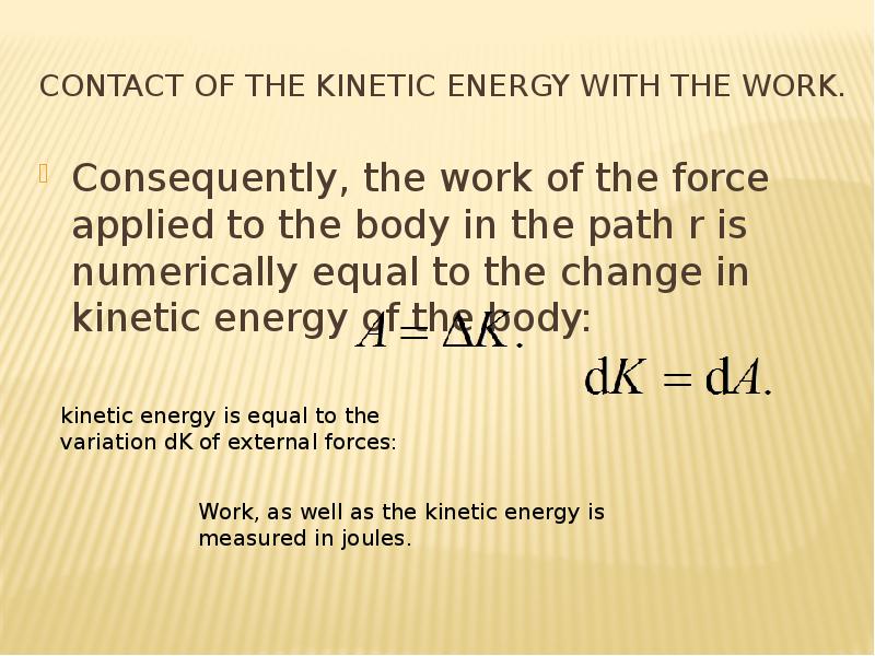 Contact of the kinetic energy with the work. Consequently, the work of the force applied to the body