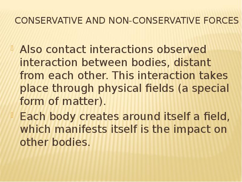 Conservative and non-conservative forces Also contact interactions observed interaction between bodi