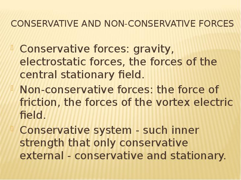 Conservative and non-conservative forces Conservative forces: gravity, electrostatic forces, the for