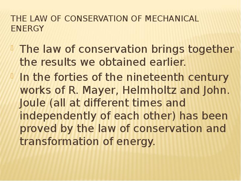 The law of conservation of mechanical energy The law of conservation brings together the results we