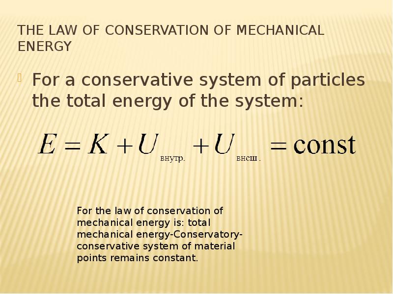 The law of conservation of mechanical energy For a conservative system of particles the total energy