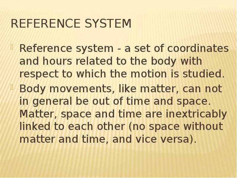 reference system Reference system - a set of coordinates and hours related to the body with respect