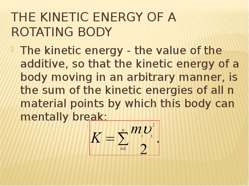 The kinetic energy of a rotating body The kinetic energy - the value of the additive, so that the ki