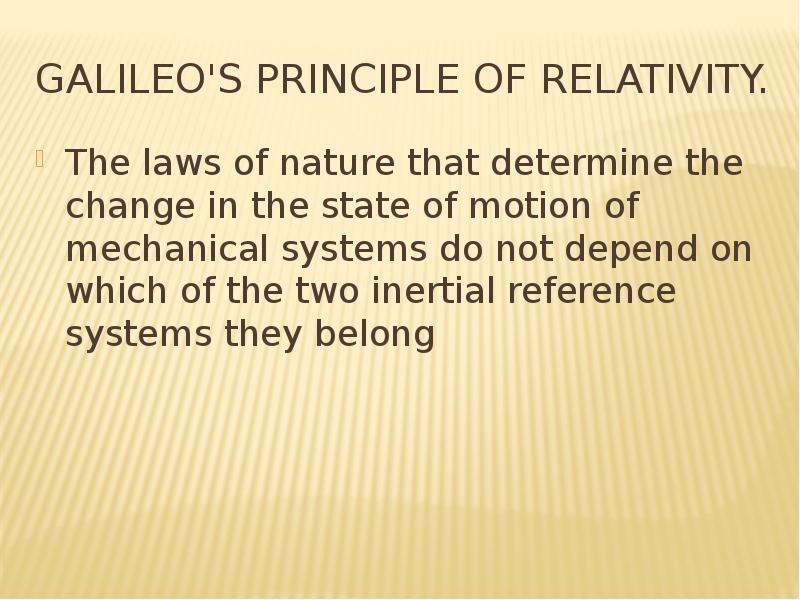 Galileo's principle of relativity. The laws of nature that determine the change in the state of