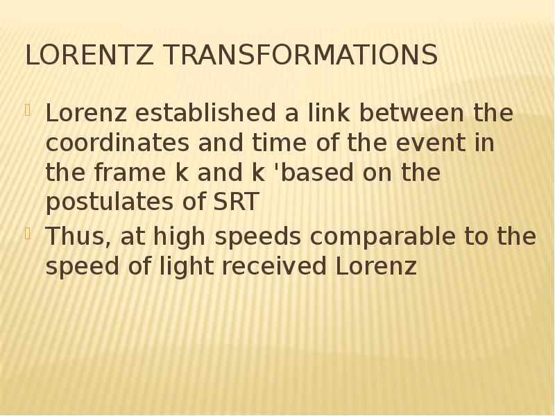 Lorentz Transformations Lorenz established a link between the coordinates and time of the event in t