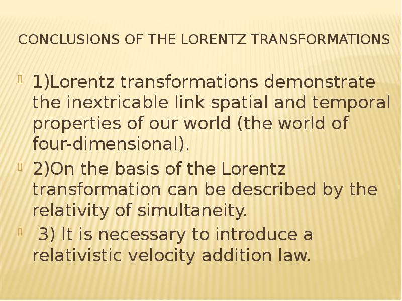 Conclusions of the Lorentz transformations 1)Lorentz transformations demonstrate the inextricable li