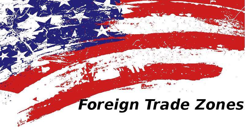 Презентация Foreign trade zones. Зоны внешней торговли (ЗВТ)