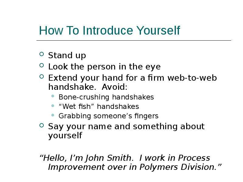 How To Introduce Yourself Stand up Look the person in the eye Extend your hand for a firm web-to-web