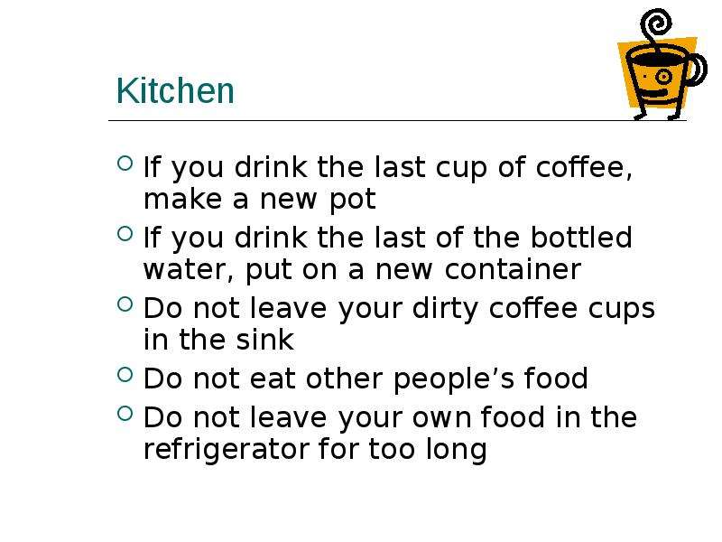 Kitchen If you drink the last cup of coffee, make a new pot If you drink the last of the bottled wat