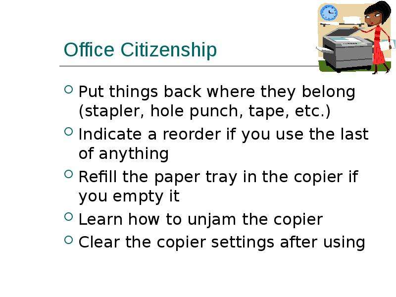 Office Citizenship Put things back where they belong (stapler, hole punch, tape, etc. ) Indicate a r