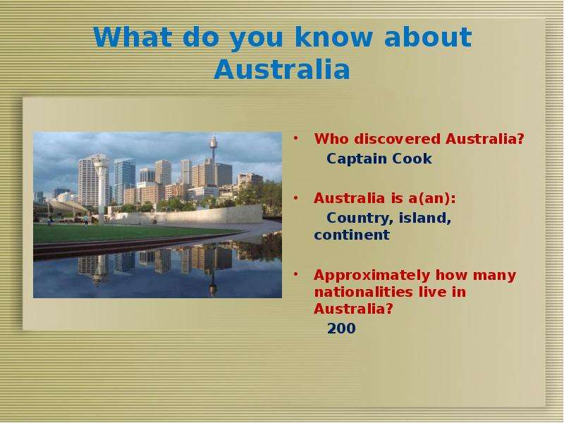 Who discovered Australia. Who was Australia discovered by and with. About Australia.