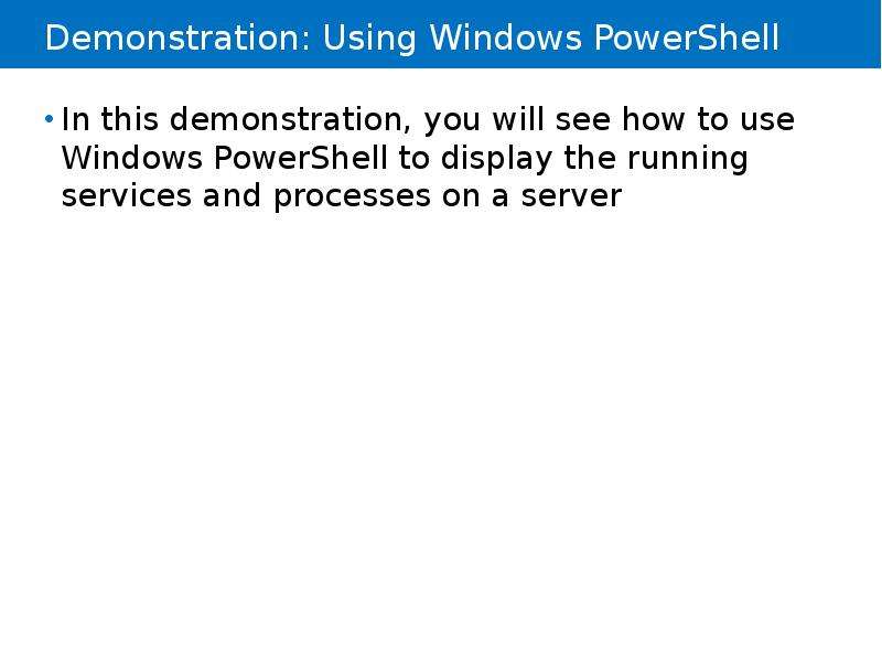 


Demonstration: Using Windows PowerShell
