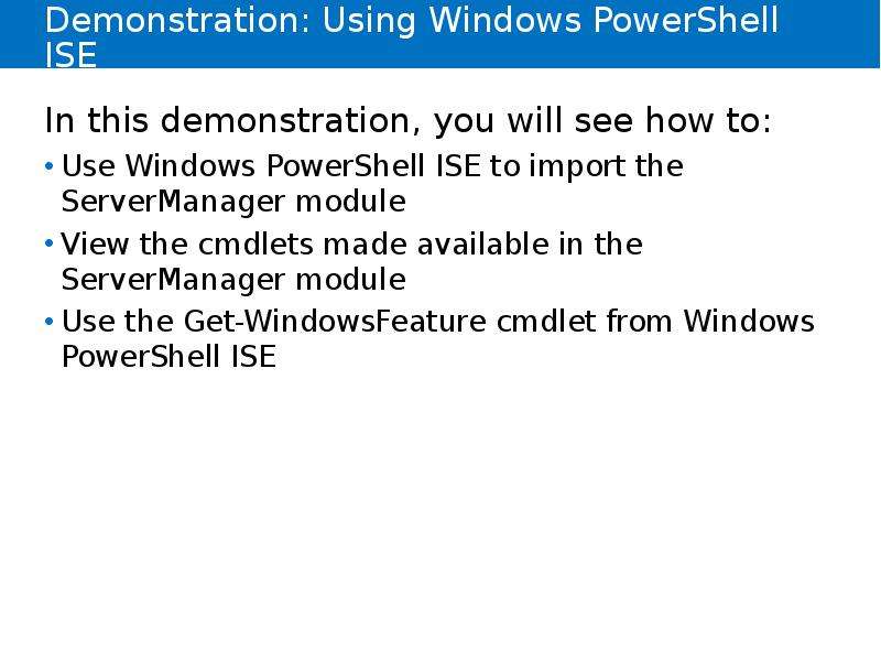 


Demonstration: Using Windows PowerShell ISE
