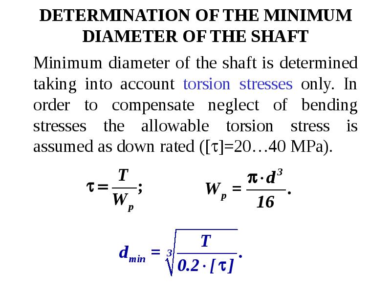 DETERMINATION OF THE MINIMUM DIAMETER OF THE SHAFT Minimum diameter of the shaft is determined takin