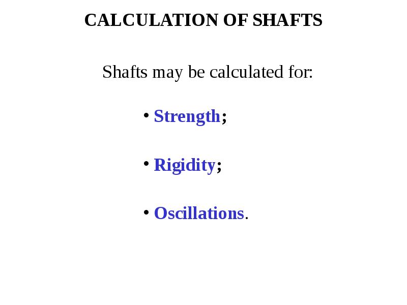 CALCULATION OF SHAFTS Strength; Rigidity; Oscillations.