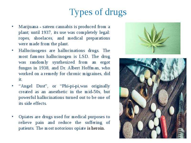 Types of drugs Marijuana - sateen cannabis is produced from a plant; until 1937, its use was complet