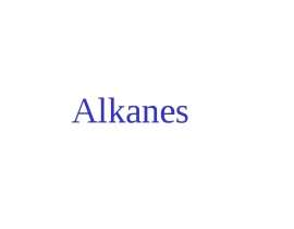 Alkanes. A “family” of hydrocarbons